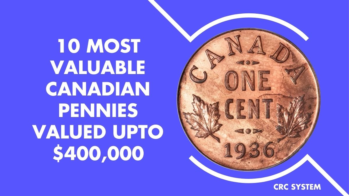 10 Most Valuable Canadian Pennies Valued Upto $400,000