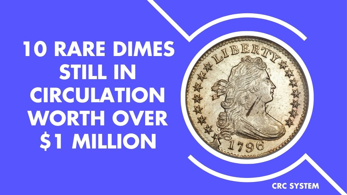 10 Rare Dimes Still in Circulation Worth Over $1 Million