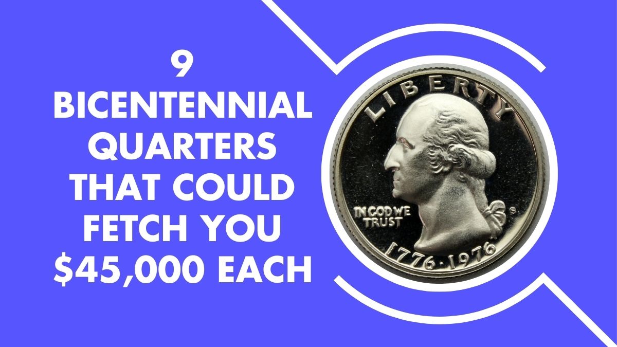 9 Bicentennial Quarters That Could Fetch You $45,000 Each