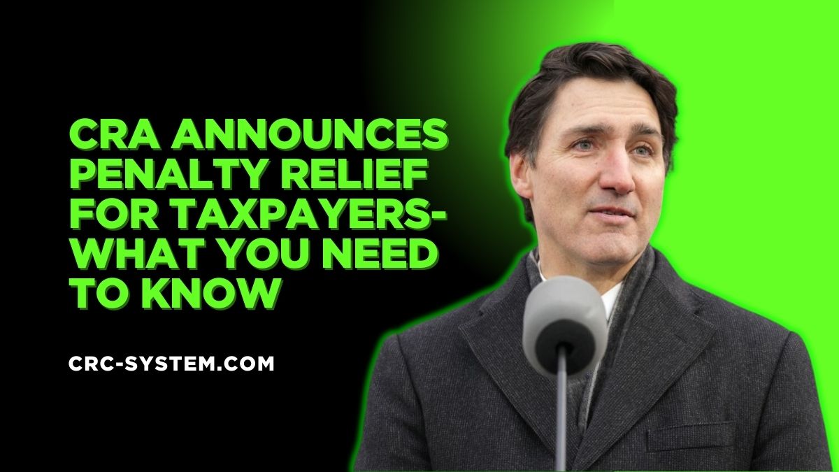 CRA Announces Penalty Relief for Taxpayers- What You Need to Know