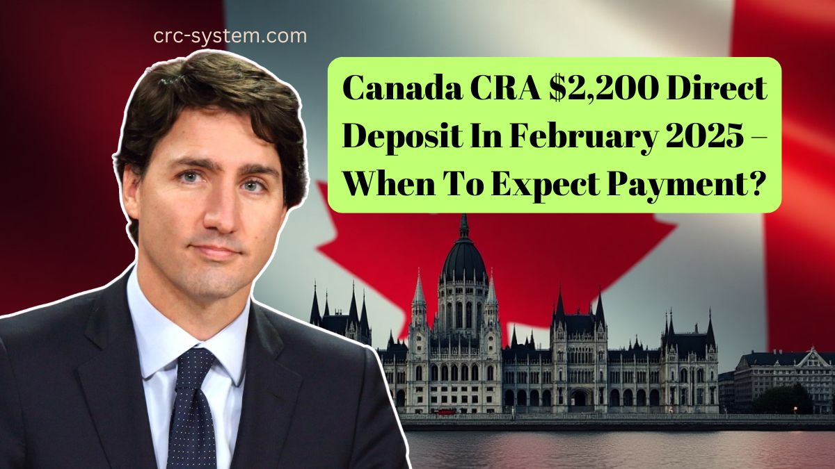 Canada CRA $2,200 Direct Deposit In February 2025 – When To Expect Payment?