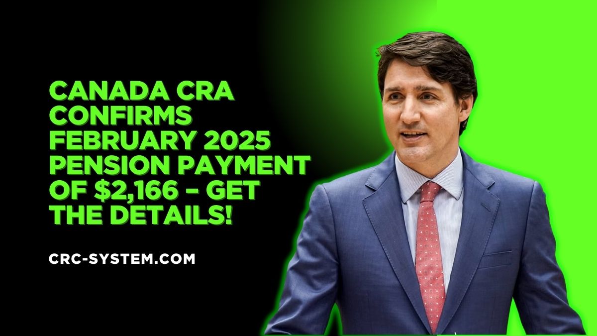 Canada CRA Confirms February 2025 Pension Payment of $2,166 – Get the Details!