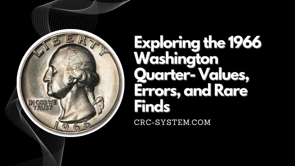 Exploring the 1966 Washington Quarter- Values, Errors, and Rare Finds