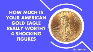 How Much Is Your American Gold Eagle Really Worth? 4 Shocking Figures