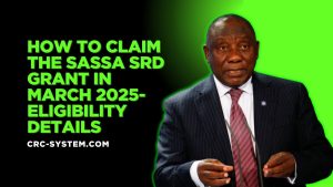 How to Claim the SASSA SRD Grant in March 2025- Eligibility Details