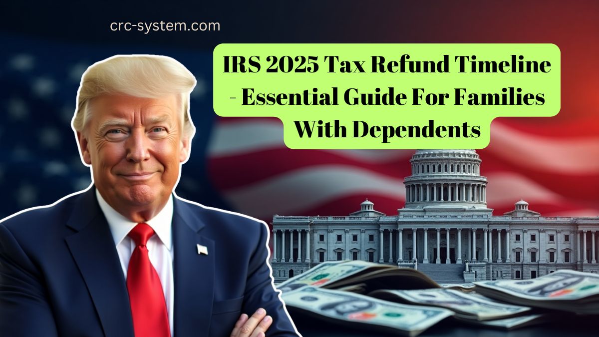 IRS 2025 Tax Refund Timeline – Essential Guide For Families With Dependents