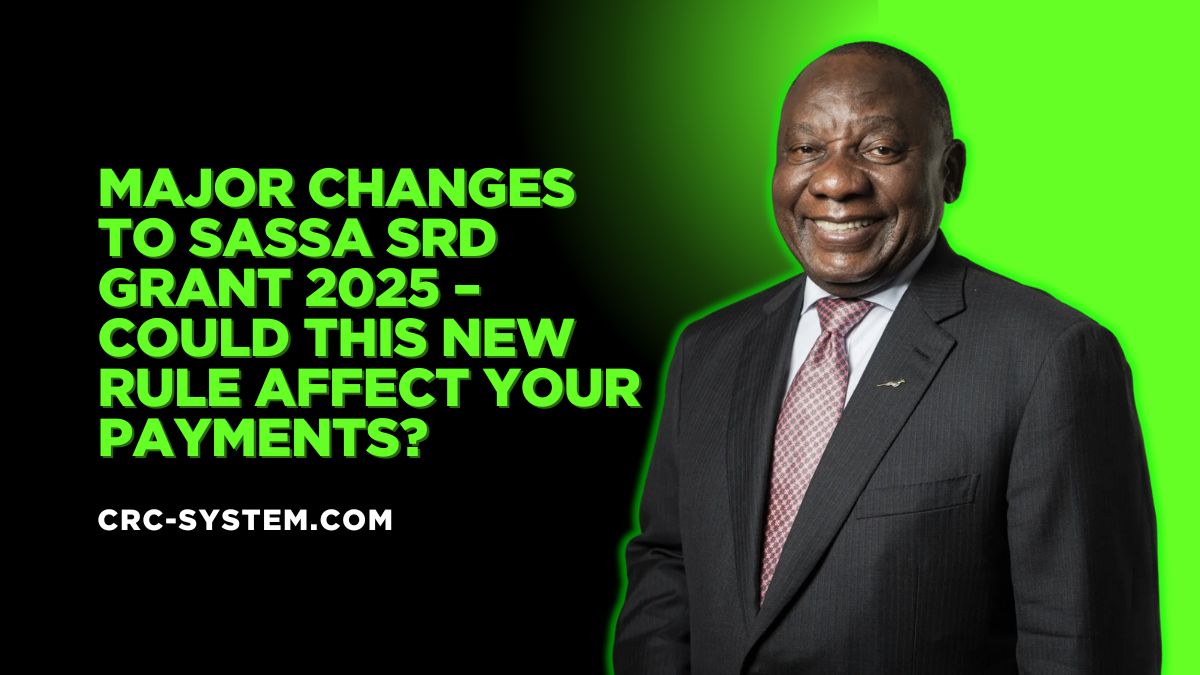 Major Changes to SASSA SRD Grant 2025 – Could This New Rule Affect Your Payments?