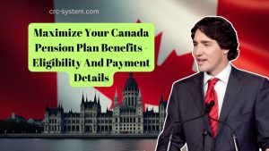 Maximize Your Canada Pension Plan Benefits - Eligibility And Payment Details