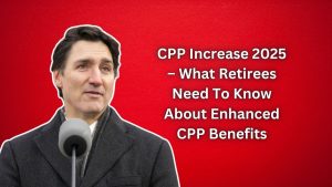 CPP Increase 2025 – What Retirees Need To Know About Enhanced CPP Benefits