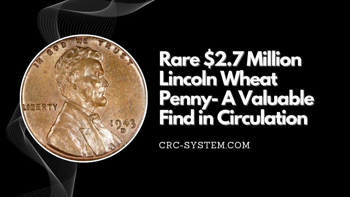 Rare $2.7 Million Lincoln Wheat Penny- A Valuable Find in Circulation