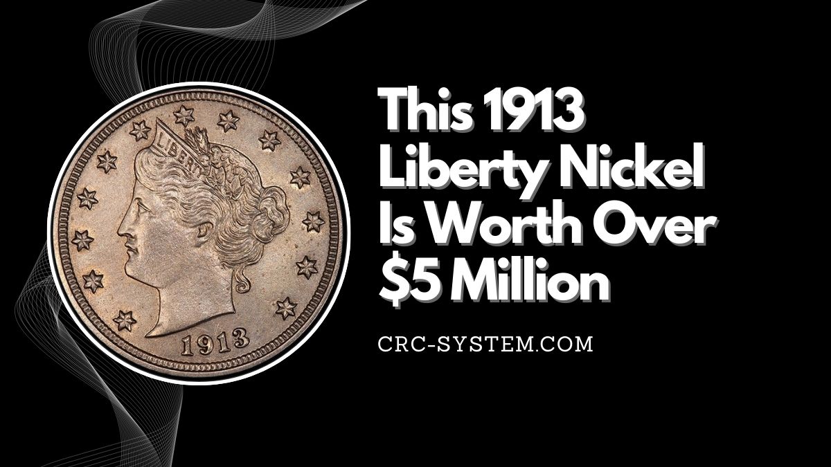 This 1913 Liberty Nickel Is Worth Over $5 Million