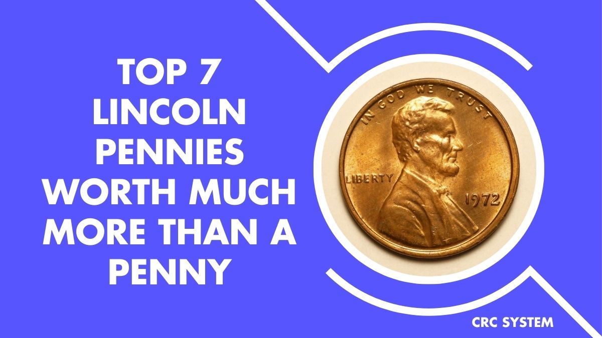 Top 7 Lincoln Pennies Worth Much More Than a Penny