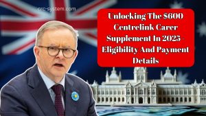 Unlocking The $600 Centrelink Carer Supplement In 2025 - Eligibility And Payment Details