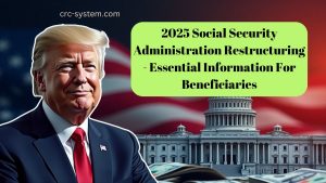 2025 Social Security Administration Restructuring - Essential Information For Beneficiaries