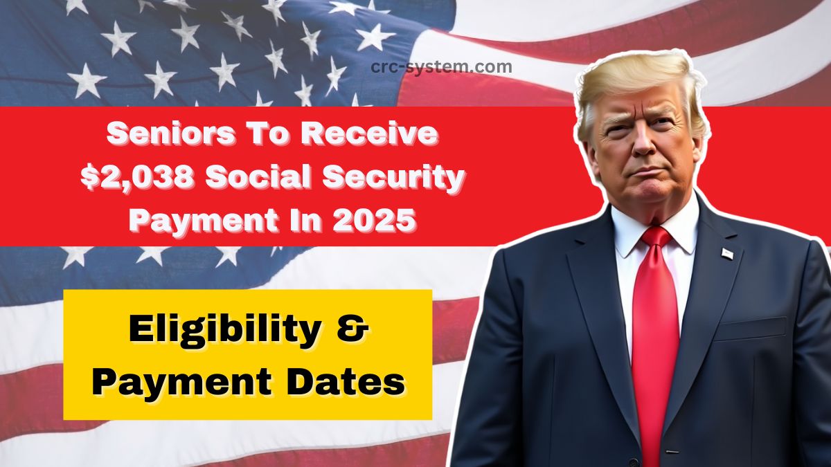 Seniors To Receive $2,038 Social Security Payment In 2025 – Eligibility, Payment Dates & How To Maximize Benefits