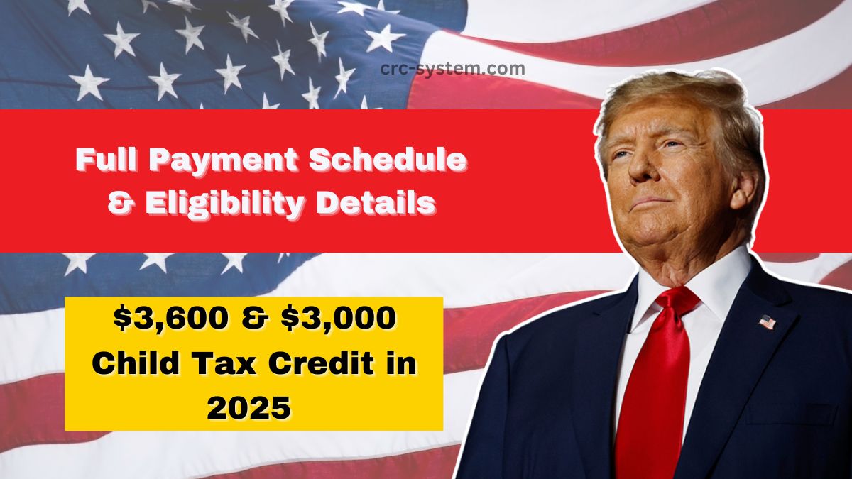 $3,600 & $3,000 Child Tax Credit In 2025 – Payment Schedule & Eligibility Explained