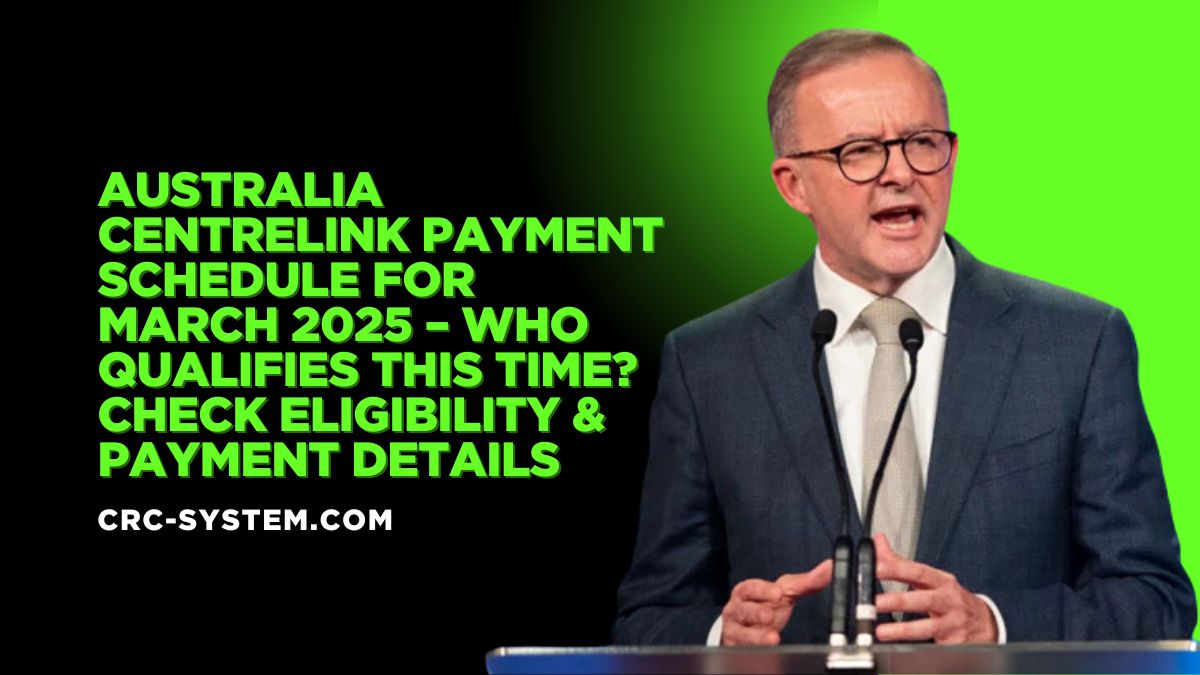 Australia Centrelink Payment Schedule for March 2025 – Who Qualifies This Time? Check Eligibility & Payment Details