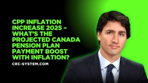 CPP Inflation Increase 2025 – What’s the Projected Canada Pension Plan Payment Boost with Inflation?