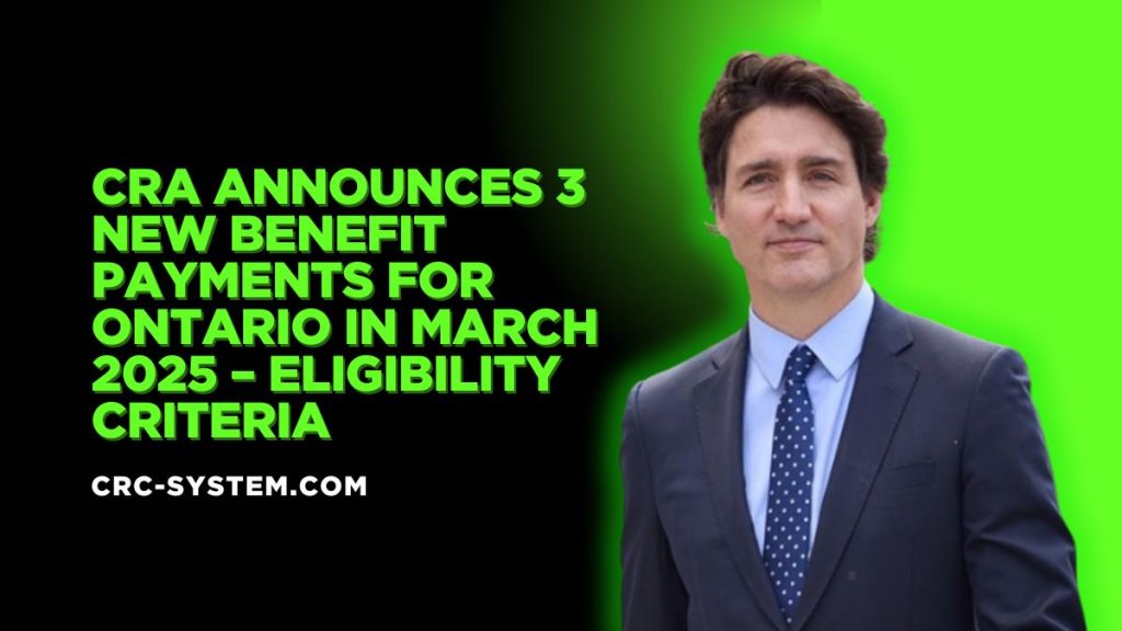 CRA Announces 3 New Benefit Payments for Ontario in March 2025 ...