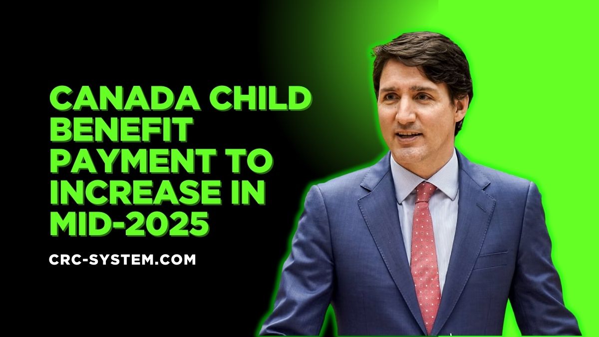 Canada Child Benefit Payment to Increase in Mid-2025