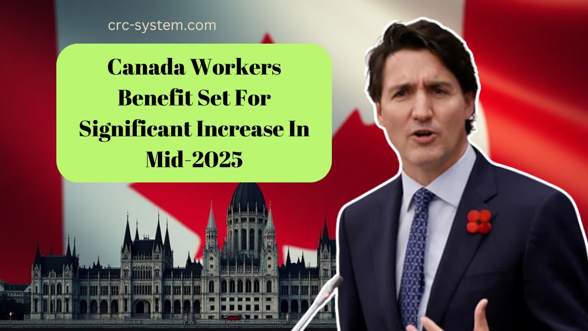 Canada Workers Benefit Set For Significant Increase In Mid-2025