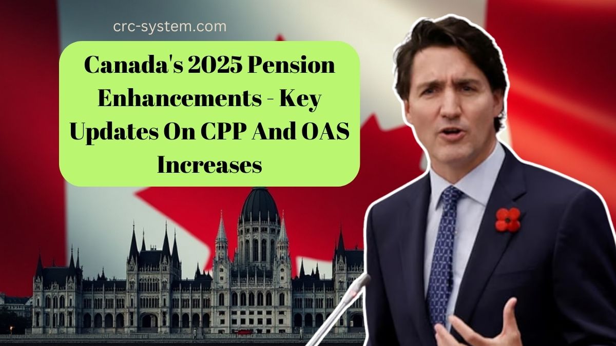 Canada's 2025 Pension Enhancements - Key Updates On CPP And OAS Increases