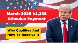 March 2025 $1,338 Stimulus Payment – Who Qualifies And How To Receive It