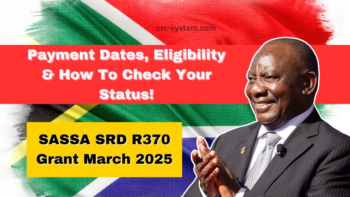 SASSA SRD R370 Grant March 2025- Payment Dates, Eligibility & How To Check Your Status!