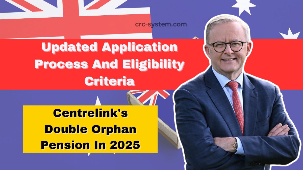 Centrelink's Double Orphan Pension In 2025- Updated Application Process And Eligibility Criteria