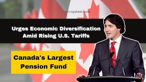 Canada's Largest Pension Fund Urges Economic Diversification Amid Rising U.S. Tariffs