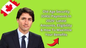 Old Age Security (OAS) Payments In 2025- Latest Amounts, Eligibility & How To Maximize Your Benefits