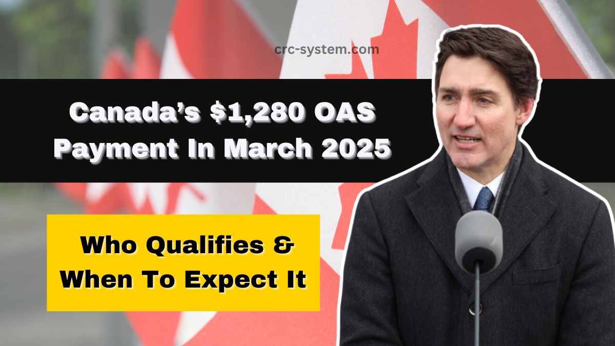 Canada’s $1,280 OAS Payment In March 2025 – Who Qualifies & When To Expect It?