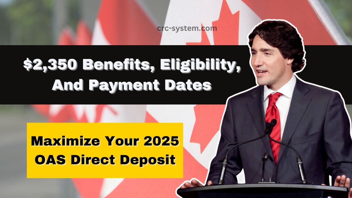 Maximize Your 2025 OAS Direct Deposit- $2,350 Benefits, Eligibility, And Payment Dates