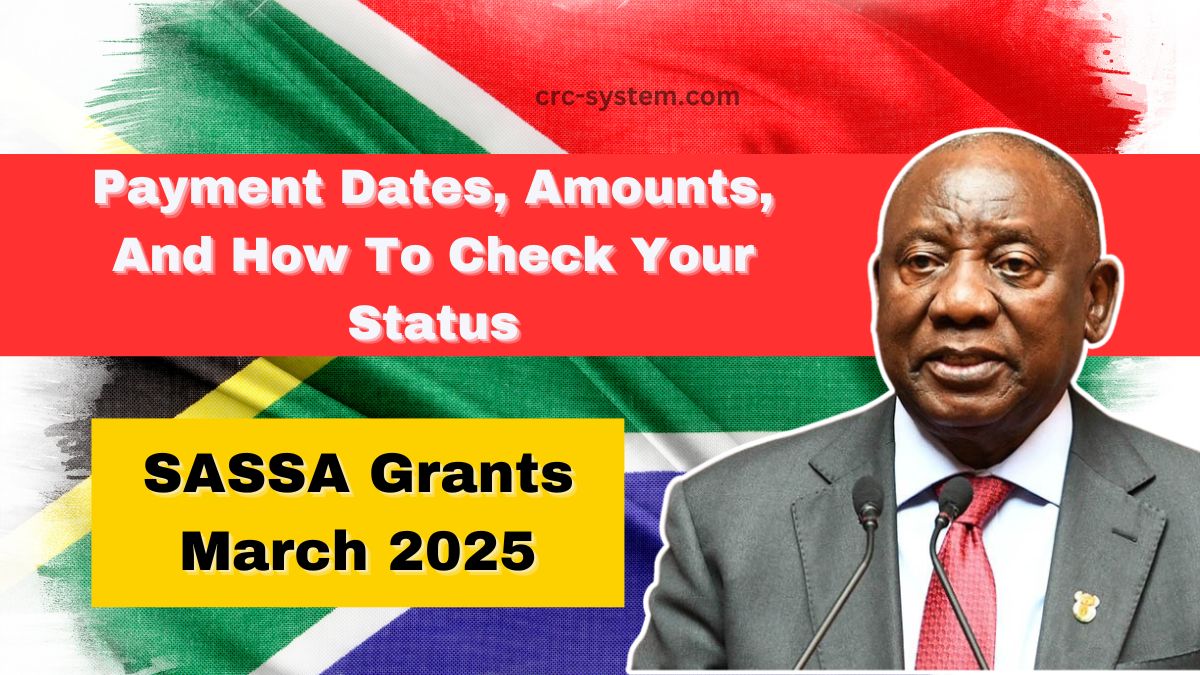 SASSA Grants March 2025- Payment Dates, Amounts, And How To Check Your Status