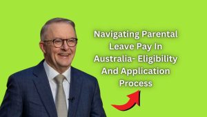 Navigating Parental Leave Pay In Australia- Eligibility And Application Process