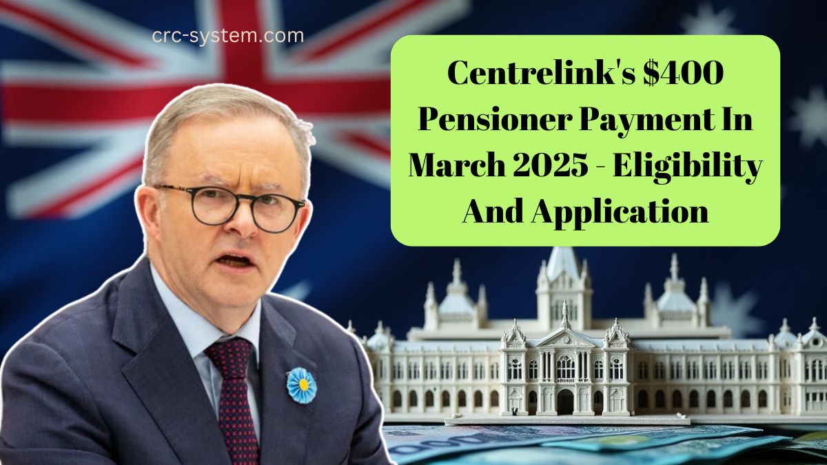 Centrelink's $400 Pensioner Payment In March 2025 - Eligibility And Application