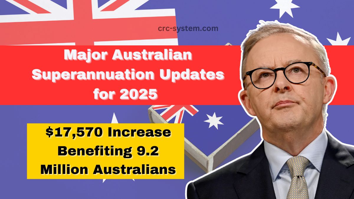 Major Australian Superannuation Updates for 2025 – $17,570 Increase Benefiting 9.2 Million Australians – Complete Details