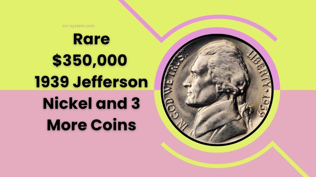 Rare $350,000 1939 Jefferson Nickel and 3 More Coins You Can Find Today