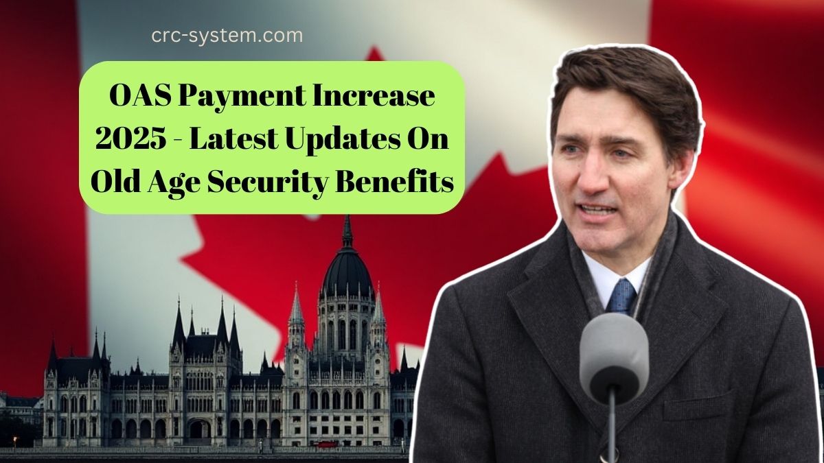 OAS Payment Increase 2025 - Latest Updates On Old Age Security Benefits