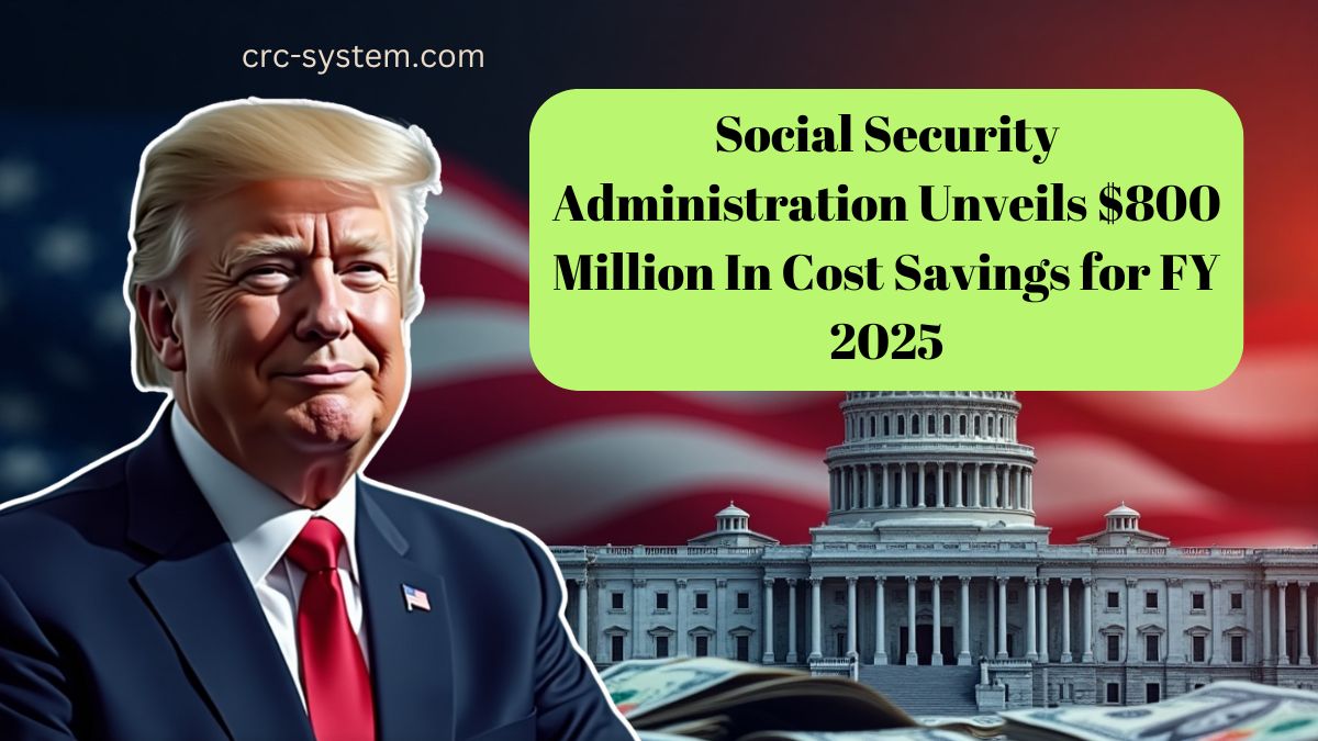 Social Security Administration Unveils $800 Million In Cost Savings for FY 2025