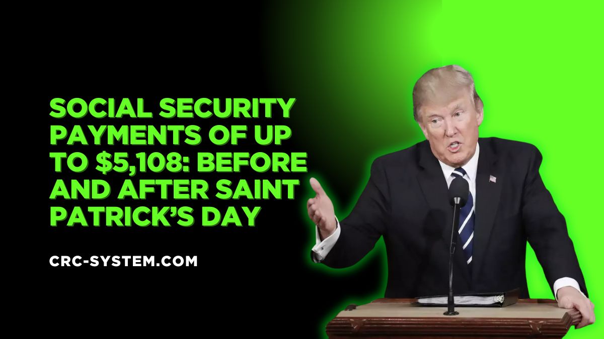 Social Security Payments of Up to $5,108: Before and After Saint Patrick’s Day